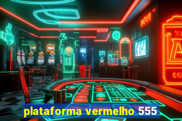 plataforma vermelho 555